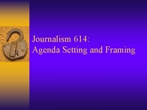 Journalism 614 Agenda Setting and Framing Categories of