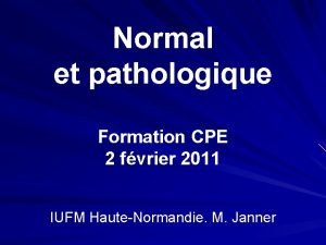 Normal et pathologique Formation CPE 2 fvrier 2011