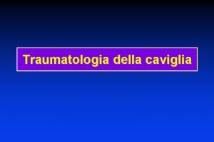 Traumatologia della caviglia Cenni di anatomia Il mortaio