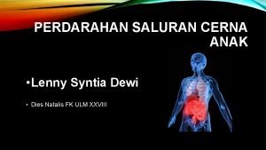 PERDARAHAN SALURAN CERNA ANAK Lenny Syntia Dewi Dies