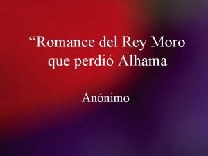 Romance del Rey Moro que perdi Alhama Annimo