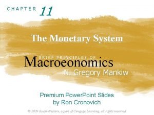 CHAPTER 11 The Monetary System Macroeonomics BRIEF PRINCIPLES