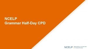 NCELP Grammar HalfDay CPD Aims of the session