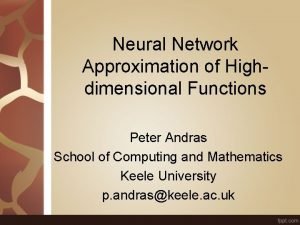 Neural Network Approximation of Highdimensional Functions Peter Andras