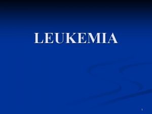 LEUKEMIA 1 LEUKEMIA PADA ANAK Leukemia limfoblastik akut