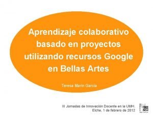 Aprendizaje colaborativo basado en proyectos utilizando recursos Google