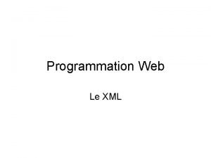 Programmation Web Le XML e Xtended Markup Language