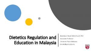Dietetics Regulation and Education in Malaysia Barakatun Nisak
