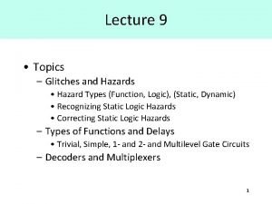 Lecture 9 Topics Glitches and Hazards Hazard Types