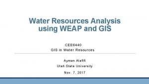 Water Resources Analysis using WEAP and GIS CEE