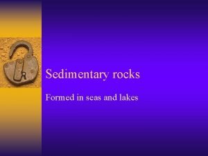 Characteristics of sedimentary rocks Characteristics of sedimentary rocks