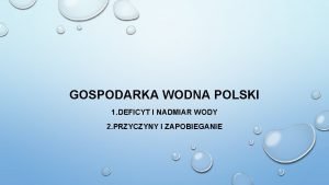 GOSPODARKA WODNA POLSKI 1 DEFICYT I NADMIAR WODY