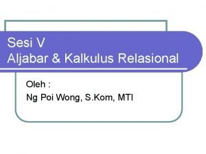 Sesi V Aljabar Kalkulus Relasional Oleh Ng Poi