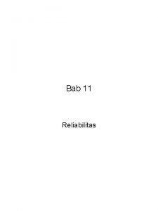 Bab 11 Reliabilitas Reliabilitas Bab 11 Reliabilitas A