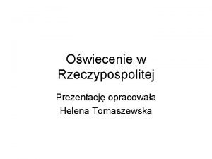 Owiecenie w Rzeczypospolitej Prezentacj opracowaa Helena Tomaszewska Pocztki