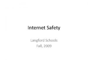 Internet Safety Langford Schools Fall 2009 Internet Safety