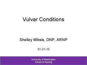 Vulvar Conditions Shelley Miksis DNP ARNP 01 21