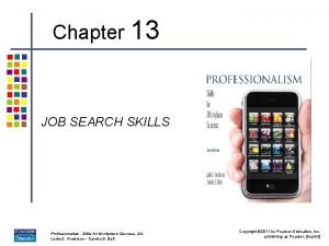 Chapter 13 JOB SEARCH SKILLS Professionalism Skills for