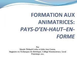 FORMATION AUX ANIMATRICES PAYSDENHAUTENFORME Par Maude Thibault Leduc