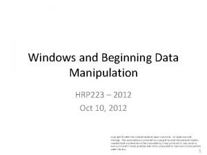 Windows and Beginning Data Manipulation HRP 223 2012