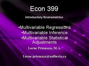 Econ 399 Introductory Econometrics Multivariable Regressions Multivariable Inference