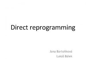 Direct reprogramming Jana Bartokov Luk Blek Direct reprogramming
