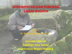 DOKUMENTASI DAN PUBLIKASI CAGAR BUDAYA Oleh Dr Blasius