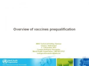 Overview of vaccines prequalification WHO Technical Briefing Seminar