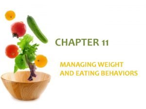 Chapter 11 managing weight and eating behaviors