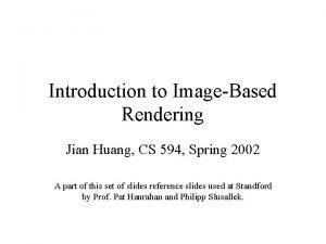 Introduction to ImageBased Rendering Jian Huang CS 594