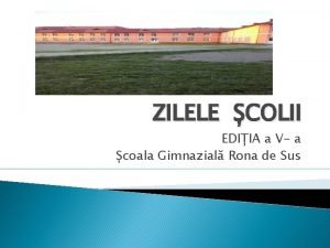 ZILELE COLII EDIIA a V a coala Gimnazial