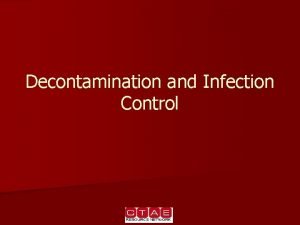 Decontamination and Infection Control Objectives n n n