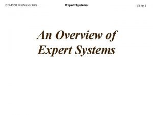 CIS 4330 Professor Kirs Expert Systems An Overview