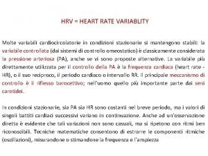 HRV HEART RATE VARIABLITY Molte variabili cardiocircolatorie in