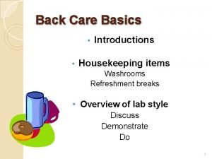 Back Care Basics Introductions Housekeeping items Washrooms Refreshment