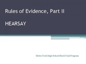 Rules of Evidence Part II HEARSAY Metro Tech