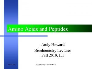 Amino Acids and Peptides Andy Howard Biochemistry Lectures