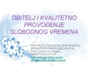 OBITELJ I KVALITETNO PROVOENJE SLOBODNOG VREMENA CENTAR ZA