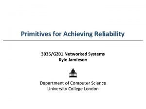 Primitives for Achieving Reliability 3035GZ 01 Networked Systems