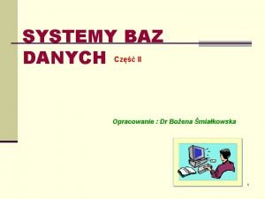 SYSTEMY BAZ DANYCH Cz II Opracowanie Dr Boena