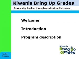 Kiwanis Bring Up Grades Developing leaders through academic