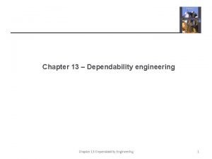 Chapter 13 Dependability engineering Chapter 13 Dependability Engineering