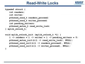 ReadWrite Locks typedef struct int readers int writer