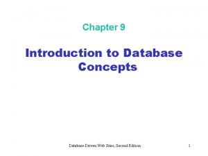 Chapter 9 Introduction to Database Concepts DatabaseDriven Web