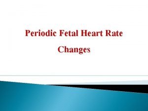Ominous periodic change in the fetal heart rate