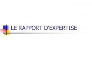 LE RAPPORT DEXPERTISE LE RAPPORT DEXPERTISE n Le