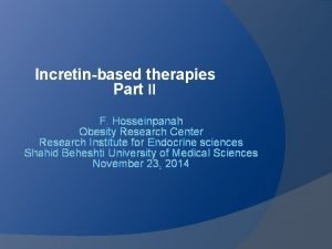 Incretinbased therapies Part II F Hosseinpanah Obesity Research