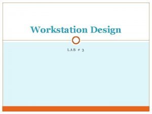 Workstation Design LAB 3 Outline 2 Introduction Ergonomic