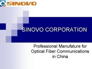 SINOVO CORPORATION Professional Manufature for Optical Fiber Communications