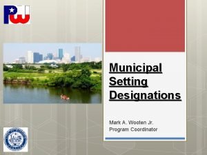 Municipal Setting Designations Mark A Wooten Jr Program